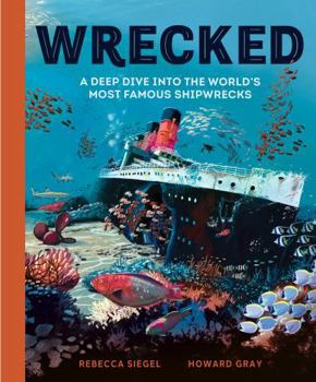 Hardcover Wrecked: A Deep Dive Into the World's Most Famous Shipwrecks Book