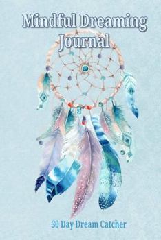 Mindful Dreaming Journal: 30 Day Dream Catcher