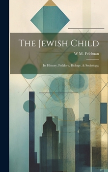 Hardcover The Jewish Child; its History, Folklore, Biology, & Sociology; Book