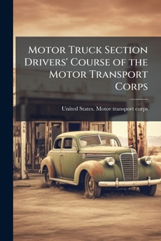 Paperback Motor Truck Section Drivers' Course of the Motor Transport Corps Book