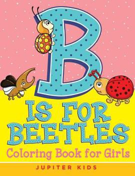 Paperback B is for Beetles: Coloring Book for Girls Book