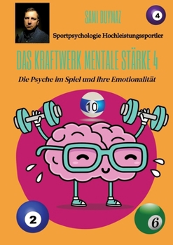 Das Kraftwerk mentale Stärke 4: Die Psyche im Spiel und ihre Emotionalität (German Edition)