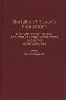 Hardcover Mortality of Hispanic Populations: Mexicans, Puerto Ricans, and Cubans in the United States and in the Home Countries Book