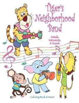 Paperback Tiger's Neighborhood Band: Animals, Instruments, & Sounds Coloring Book