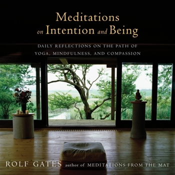 Paperback Meditations on Intention and Being: Daily Reflections on the Path of Yoga, Mindfulness, and Compassion Book