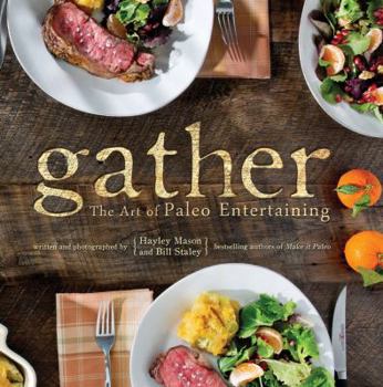 Hardcover Gather: The Art of Paleo Entertaining Book