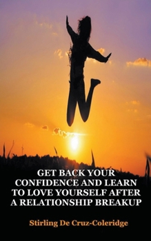 Paperback Get Back Your Confidence and Learn to Love Yourself After a Relationship Breakup: Self-Love, Personal Transformation, Self-Esteem, Emotional Healing, Book