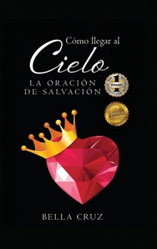 Hardcover Cómo llegar al Cielo: La Oración de Salvación [Spanish] Book