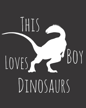 Paperback This Boy Loves Dinosaurs: Fun Dino Sketchbook for Drawing, Doodling and Using Your Imagination! Book