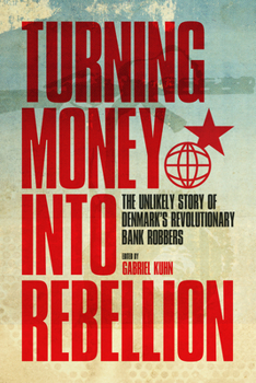 Paperback Turning Money Into Rebellion: The Unlikely Story of Denmark's Revolutionary Bank Robbers Book