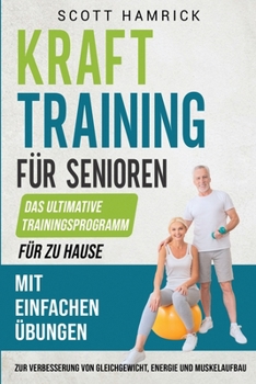 Paperback Krafttraining für Senioren: Das ultimative Trainingsprogramm für zu Hause mit einfachen Übungen zur Verbesserung von Gleichgewicht, Energie und Mu [German] Book