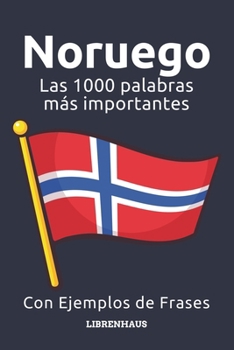 Noruego - Las 1000 palabras más importantes: Aprenda nuevo vocabulario con frases de ejemplo - Organizado por temas - Para principiantes (A1/A2) (Spanish Edition)