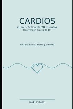 CARDIOS: ENTRENA CALMA, AFECTO Y CLARIDAD (Spanish Edition)