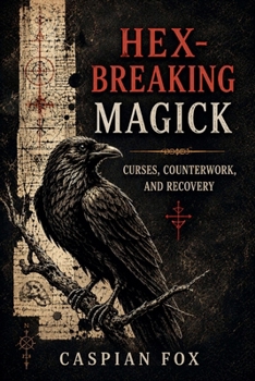 Hex-Breaking Magick: Curses, Counterwork, and Recovery (The Living Witchcraft Library)