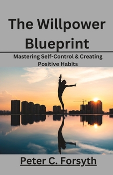 Paperback The Willpower Blueprint: Mastering Self-Control & Creating Positive Habits Book