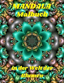 Paperback Mandala Malbuch in der Welt der Blumen: Ausgezeichnetes Geschenkbuch / Die sch?nsten Malvorlagen f?r Meditation und Achtsamkeit / Sch?ne Malvorlagen m [German] Book