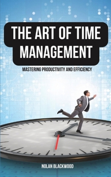 Paperback The Art of Time Management: Mastering Productivity and Efficiency Book