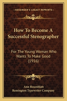 How To Become A Successful Stenographer: For The Young Woman Who Wants To Make Good