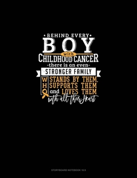 Behind Every Boy With Childhood Cancer, There Is An Even Stronger Family Who Stands By Him, Supports Him And Loves Him With All Their Heart: Storyboard Notebook 1.85:1