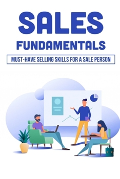 Paperback Sales Fundamentals: Must-Have Selling Skills For A Sale Person: The Best Sales Training Programs Book