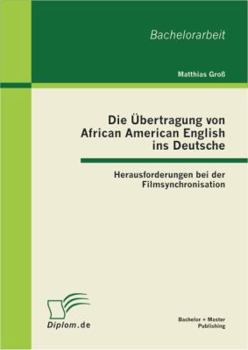 Paperback Die Übertragung von African American English ins Deutsche: Herausforderungen bei der Filmsynchronisation [German] Book