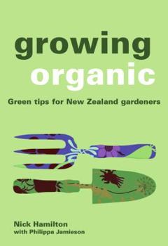 Paperback Growing Organic: Green Tips for the New Zealand Gardener Book