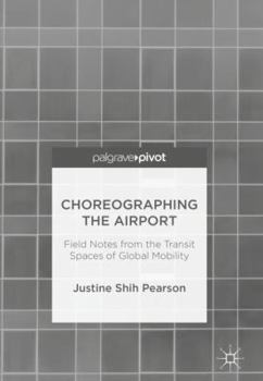 Hardcover Choreographing the Airport: Field Notes from the Transit Spaces of Global Mobility Book