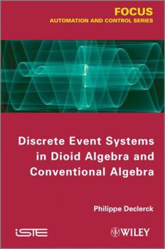 Hardcover Discrete Event Systems in Dioid Algebra and Conventional Algebra Book