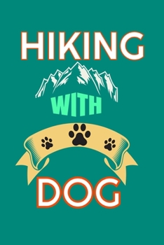 Paperback Hiking With Dog: Funny Lined Journal For Hikers and Dog Owners Men & Women. Cute Gift Idea For Backpacking, Mountain Adventure, Explori Book