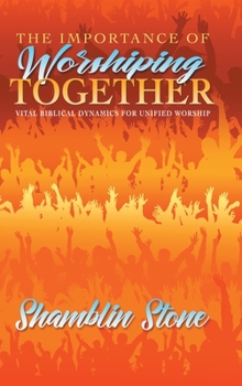 Hardcover The Importance of Worshiping Together: Vital Biblical Dynamics for Unified Worship Book