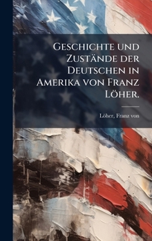 Hardcover Geschichte und Zustände der Deutschen in Amerika von Franz Löher. [German] Book