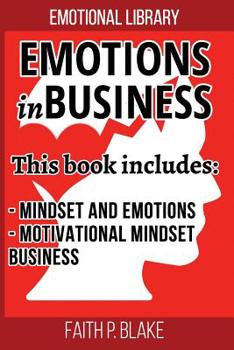 Paperback Emotions in Business: : 2 Manuscripts - Mindset And Emotions, Motivational Mindset Business (learn how to manage your money, success, assets Book