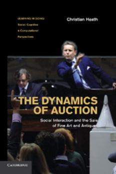 The Dynamics of Auction: Social Interaction and the Sale of Fine Art and Antiques - Book  of the Learning in Doing: Social, Cognitive and Computational Perspectives