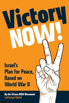 Victory NOW: Israel’s Plan for Peace