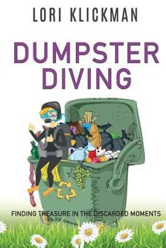 Paperback Dumpster Diving: Finding Treasure in the Discarded Moments Book