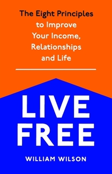 Paperback Live Free: The Eight Principles to Improve Your Income, Relationships and Life Book