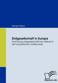 Paperback Zivilgesellschaft in Europa: Einbindung zivilgesellschaftlicher Akteure in den europäischen Politikprozess [German] Book