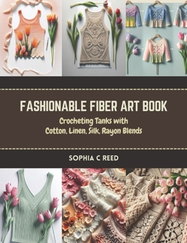 Paperback Fashionable Fiber Art Book: Crocheting Tanks with Cotton, Linen, Silk, Rayon Blends Book