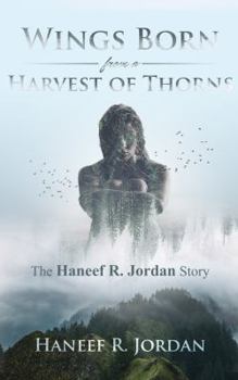 Paperback Wings Born from a Harvest of Thorns: The Haneef R Jordan Story Book