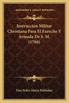 Paperback Instruccion Militar Christiana Para El Exercito Y Armada De S. M. (1788) [Spanish] Book