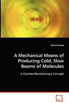 Paperback A Mechanical Means of Producing Cold, Slow Beams of Molecules Book