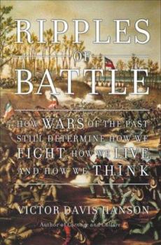 Hardcover Ripples of Battle: How Wars of the Past Still Determine How We Fight, How We Live, and How We Think Book