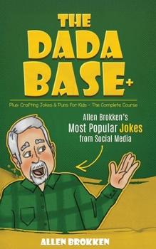 The Dada Base + Allen Brokken's Most Popular Jokes from Social Media: Plus: Crafting Jokes & Puns for Kids the Complete Course