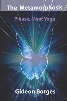 Paperback The Metamorphosis: Please, Meet Yoga Book