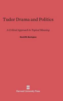 Hardcover Tudor Drama and Politics: A Critical Approach to Topical Meaning Book