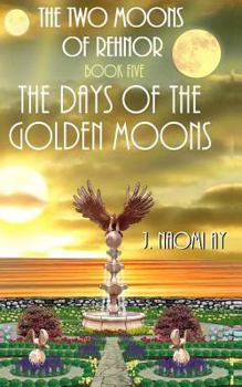 Paperback The Days of the Golden Moons: The Two Moons of Rehnor, Book 5 Book