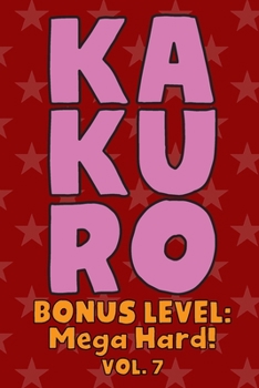 Paperback Kakuro Bonus Level: Mega Hard! Vol. 7: Play Kakuro Grid Very Hard Level Number Based Crossword Puzzle Popular Travel Vacation Games Japane Book