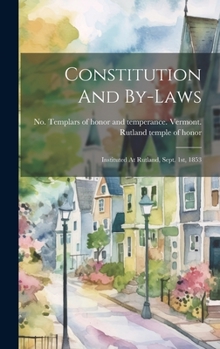 Hardcover Constitution And By-laws: Instituted At Rutland, Sept. 1st, 1853 Book