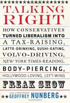 Hardcover Talking Right: How Conservatives Turned Liberalism Into a Tax-Raising, Latte-Drinking, Sushi-Eating, Volvo-Driving, New York Times-Re Book
