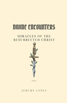 Divine Encounters: Miracles of the Resurrected Christ